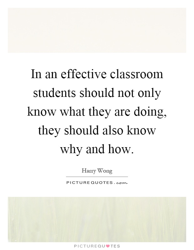 In an effective classroom students should not only know what they are doing, they should also know why and how Picture Quote #1