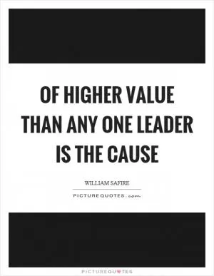 Of higher value than any one leader is the cause Picture Quote #1