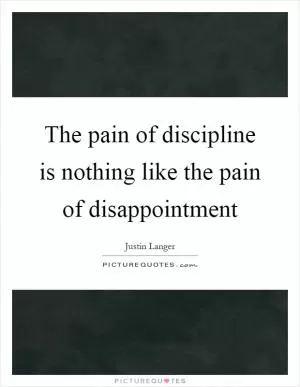 The pain of discipline is nothing like the pain of disappointment Picture Quote #1