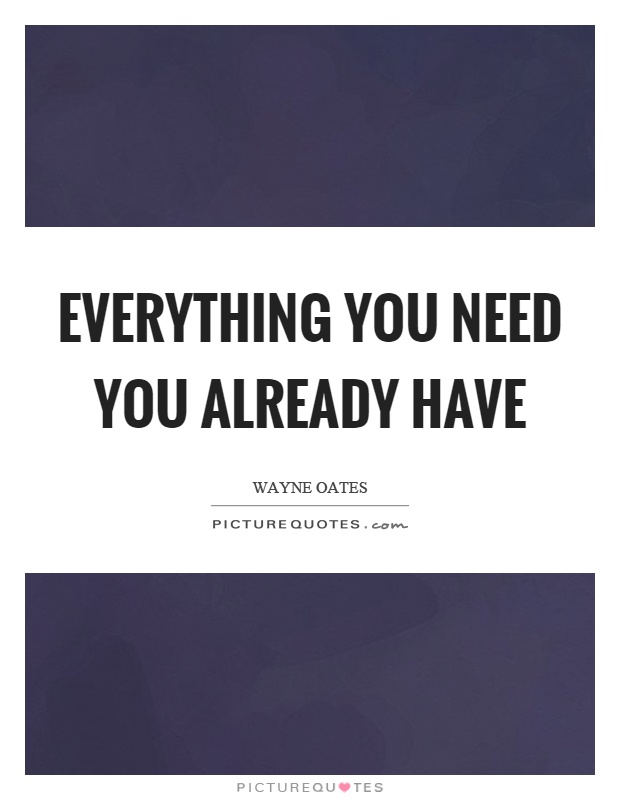 Everything you need you already have Picture Quote #1