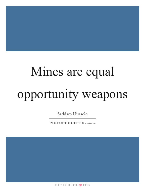 Mines are equal opportunity weapons Picture Quote #1