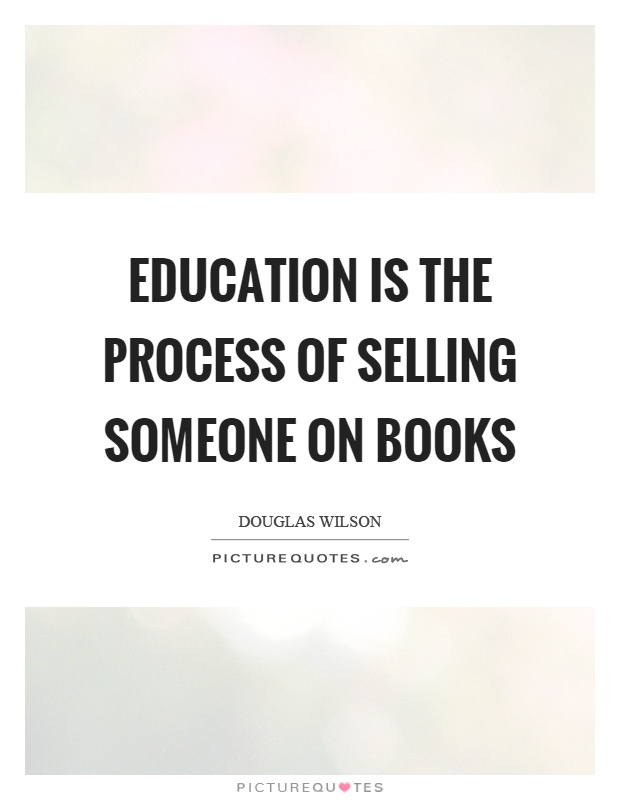 Education is the process of selling someone on books Picture Quote #1