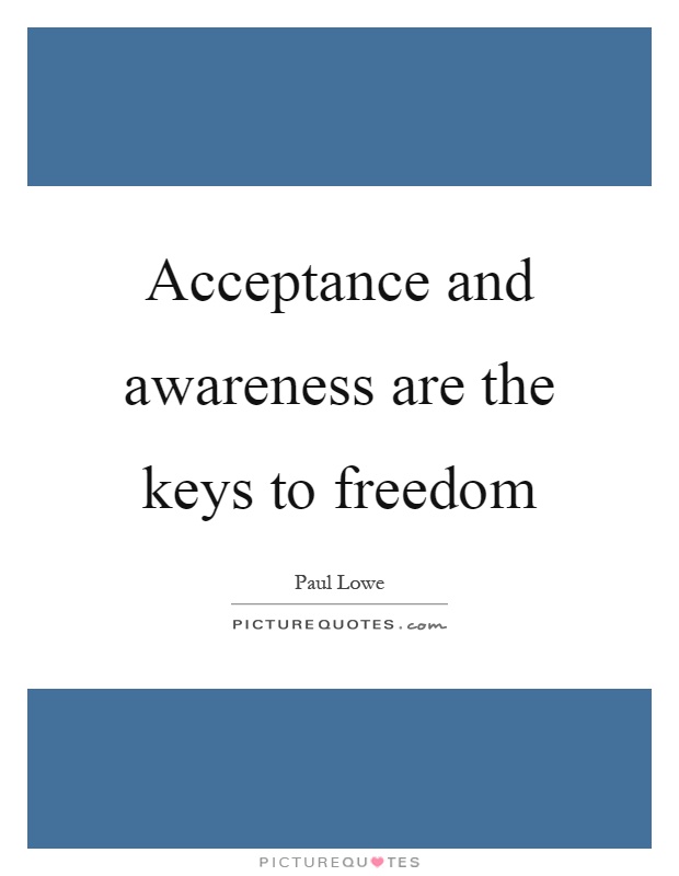 Acceptance and awareness are the keys to freedom Picture Quote #1