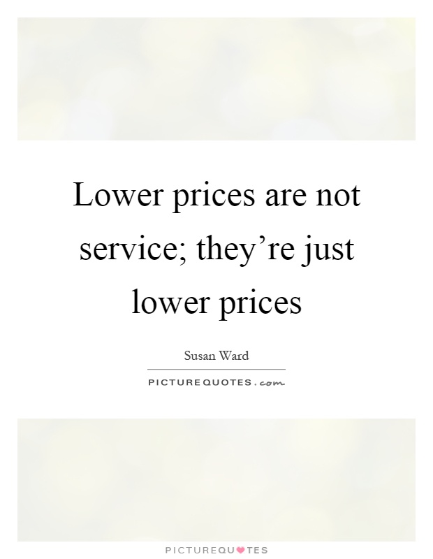 Lower prices are not service; they're just lower prices Picture Quote #1