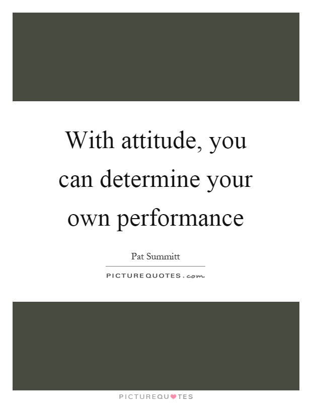 With attitude, you can determine your own performance Picture Quote #1