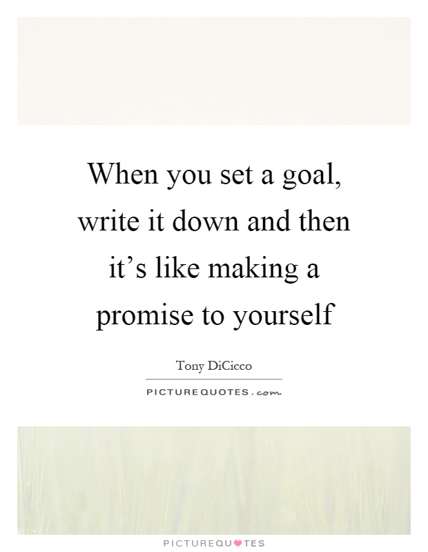 When you set a goal, write it down and then it's like making a promise to yourself Picture Quote #1
