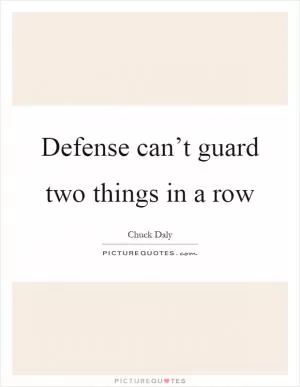 Defense can’t guard two things in a row Picture Quote #1