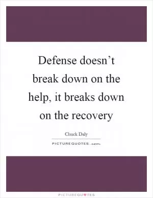 Defense doesn’t break down on the help, it breaks down on the recovery Picture Quote #1