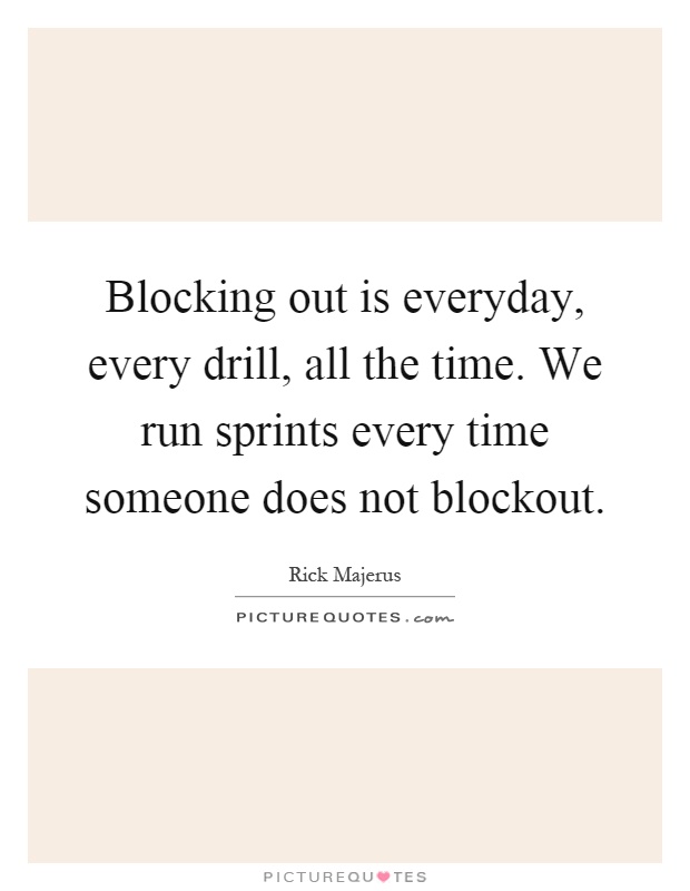 Blocking out is everyday, every drill, all the time. We run sprints every time someone does not blockout Picture Quote #1