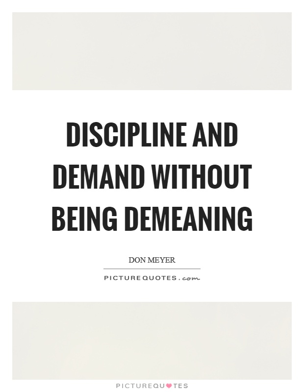 Discipline and demand without being demeaning | Picture Quotes