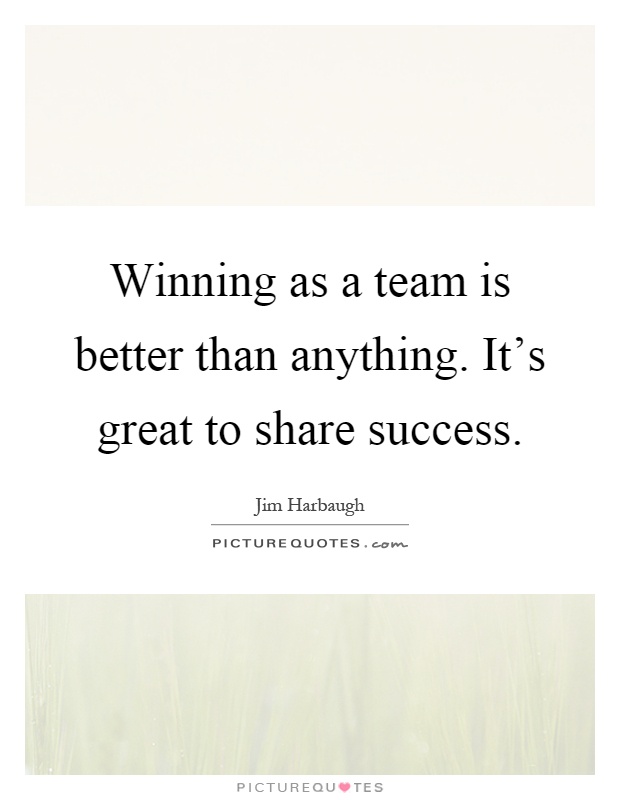 Winning as a team is better than anything. It's great to share success Picture Quote #1