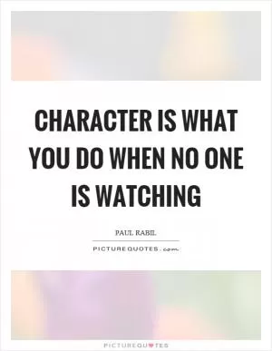 Character is what you do when no one is watching Picture Quote #1