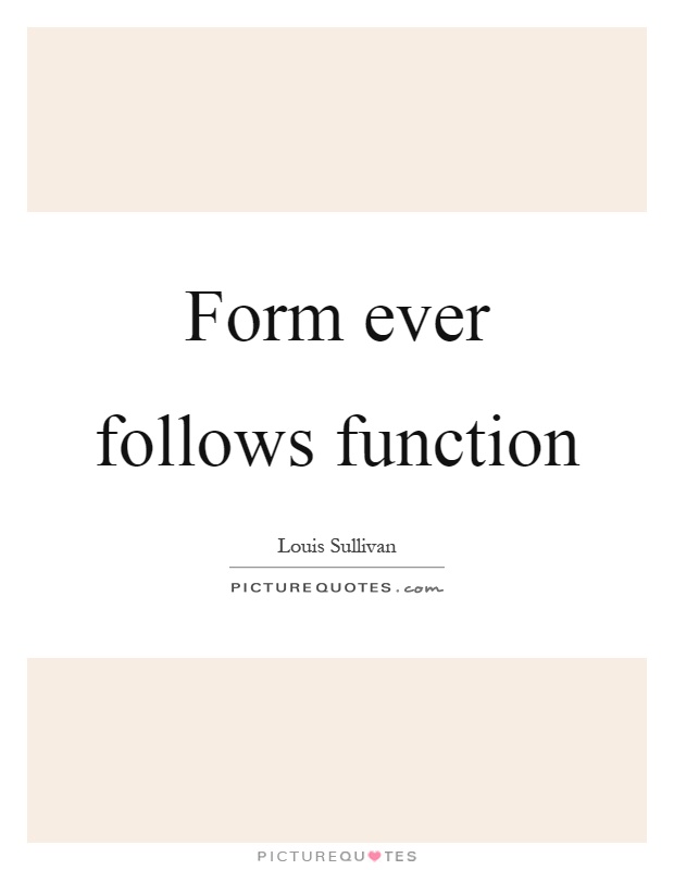 Form ever follows function Picture Quote #1