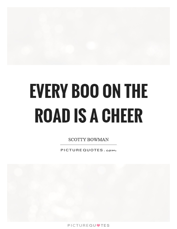 Every boo on the road is a cheer Picture Quote #1
