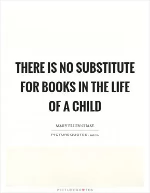 There is no substitute for books in the life of a child Picture Quote #1