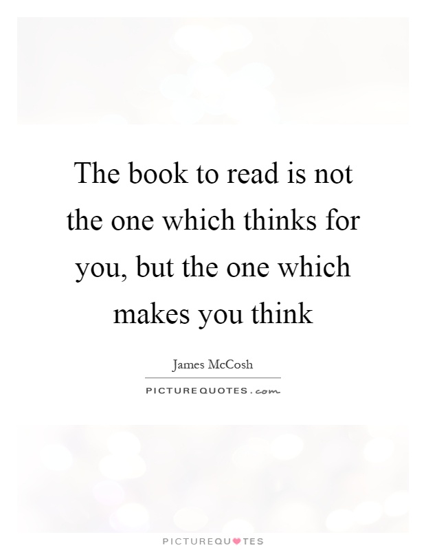 The book to read is not the one which thinks for you, but the one which makes you think Picture Quote #1