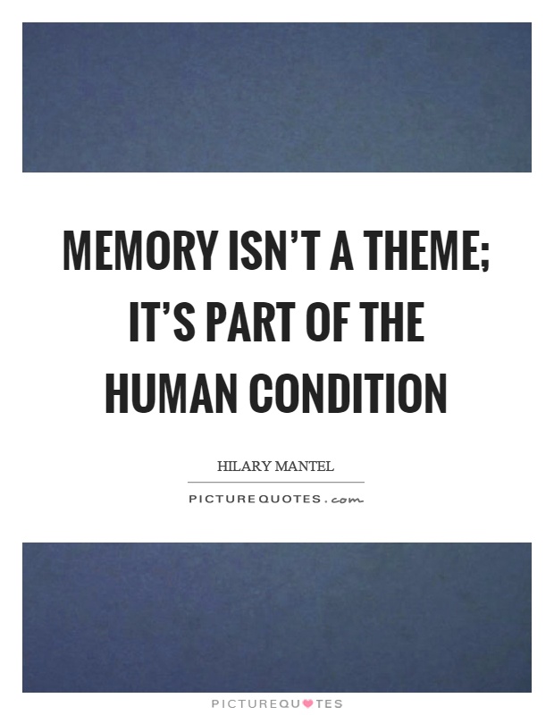 Memory isn't a theme; it's part of the human condition Picture Quote #1