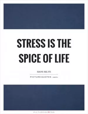 Stress is the spice of life Picture Quote #1
