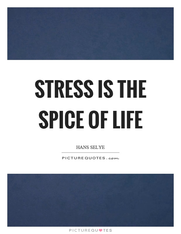 Stress is the spice of life Picture Quote #1