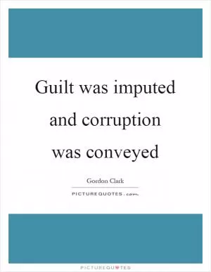 Guilt was imputed and corruption was conveyed Picture Quote #1