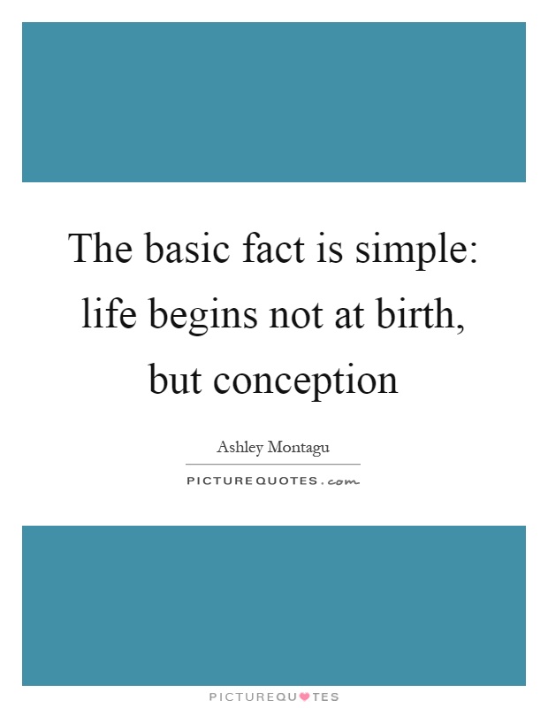 The basic fact is simple: life begins not at birth, but conception Picture Quote #1