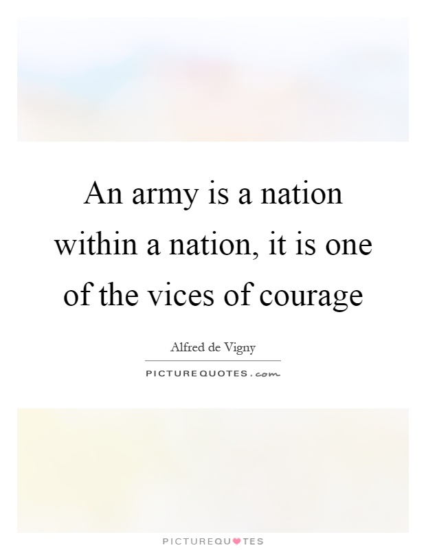 An army is a nation within a nation, it is one of the vices of ...
