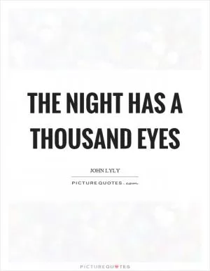 The night has a thousand eyes Picture Quote #1