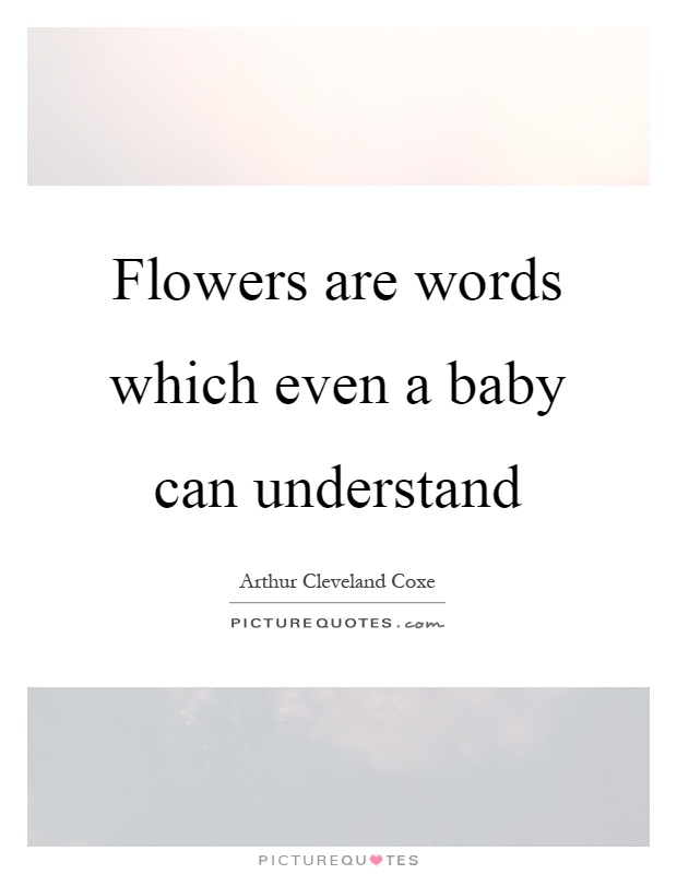 Flowers are words which even a baby can understand Picture Quote #1