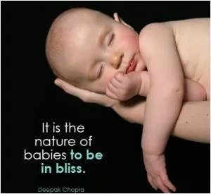 It is the nature of babies to be in bliss Picture Quote #1