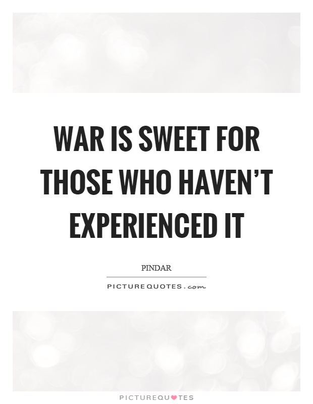 War is sweet for those who haven't experienced it Picture Quote #1