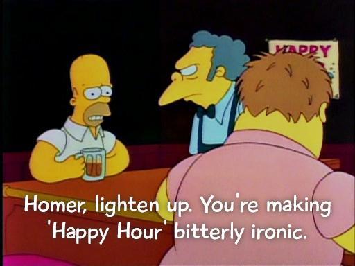 Homer, lighten up. You're making 'Happy Hour' bitterly ironic Picture Quote #1