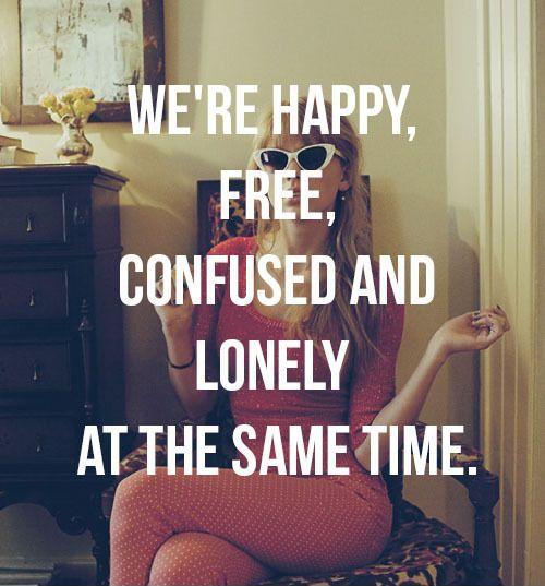 We're happy. free, confused and lonely at the same time Picture Quote #1