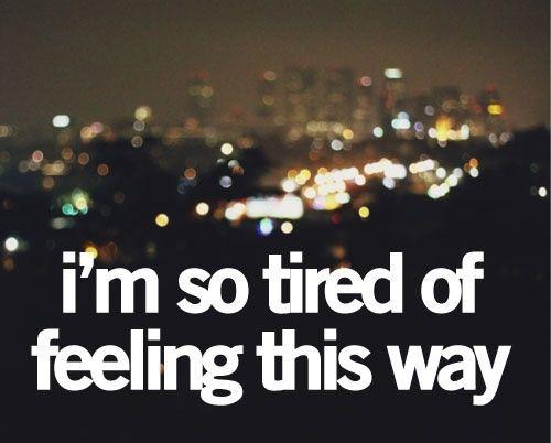 I'm so tired of feeling this way Picture Quote #2