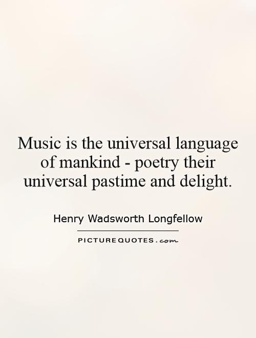 Music is the universal language of mankind - poetry their universal pastime and delight Picture Quote #1