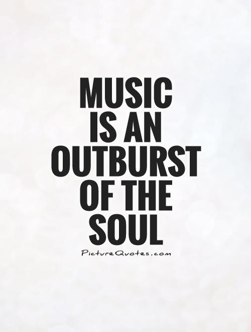 Music  is an outburst of the soul Picture Quote #1