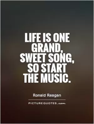 Life is one grand, sweet song, so start  the music Picture Quote #1