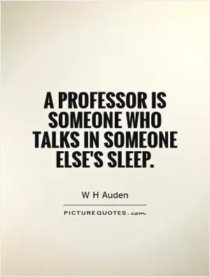 A professor is someone who talks in someone else's sleep Picture Quote #1