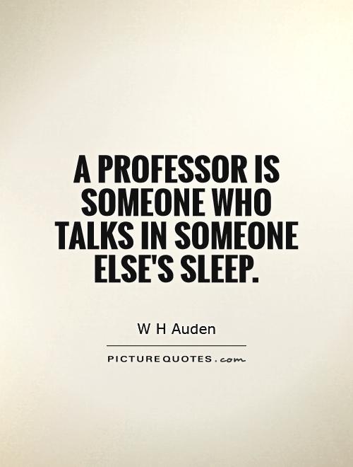 A professor is someone who talks in someone else's sleep Picture Quote #1