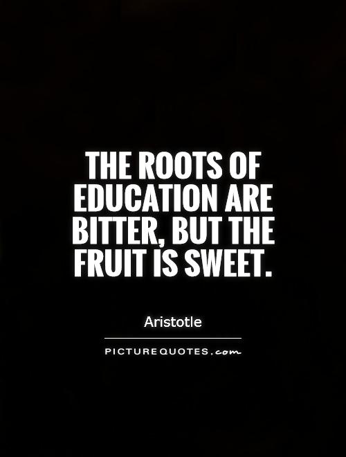 The roots of education are bitter, but the fruit is sweet Picture Quote #1