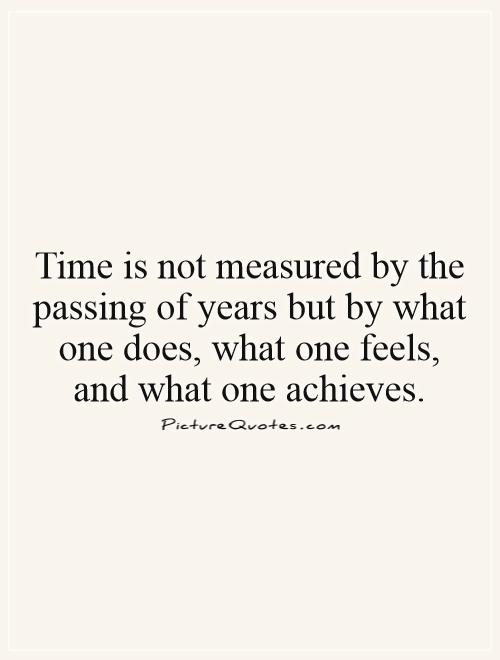 Time is not measured by the passing of years but by what one does, what one feels, and what one achieves Picture Quote #1