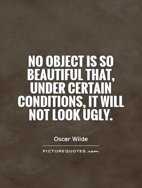 No object is so beautiful that, under certain conditions, it will not look ugly Picture Quote #1