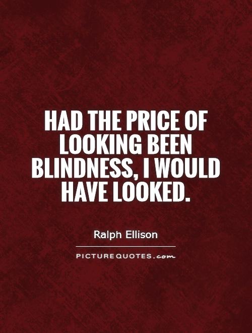 Had the price of looking been blindness, I would have looked Picture Quote #1