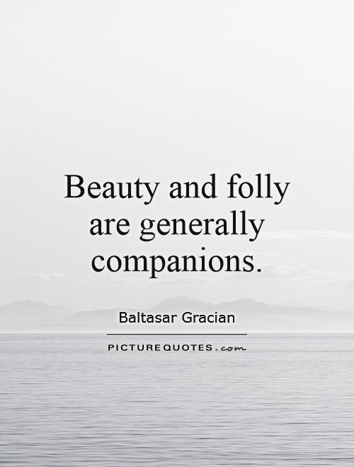 Beauty and folly are generally companions Picture Quote #1
