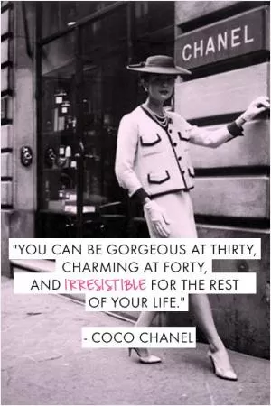 You can be gorgeous at thirty, charming at forty, and irresistible for the rest of your life Picture Quote #1