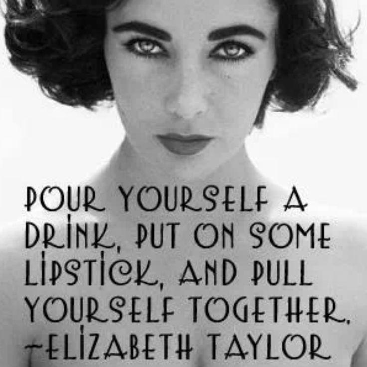 Pour yourself a drink, put on some lipstick, and pull yourself together Picture Quote #1