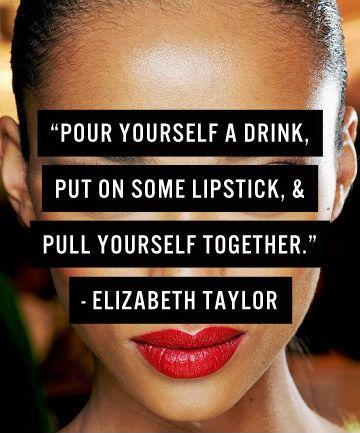 Pour yourself a drink, put on some lipstick, and pull yourself together Picture Quote #2