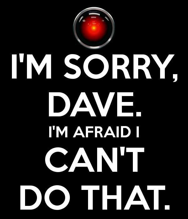 I'm sorry, Dave. I'm afraid I can't do that Picture Quote #1
