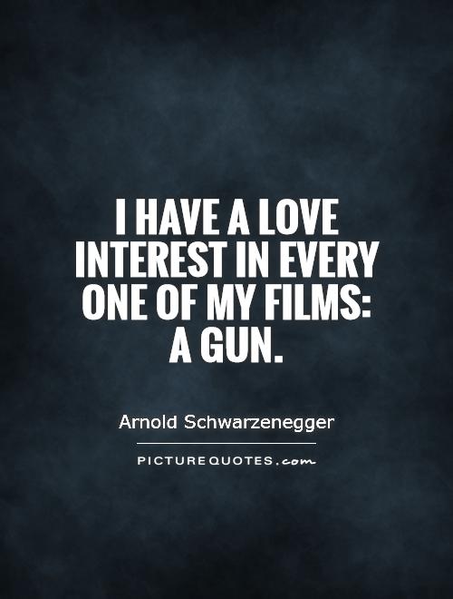 I have a love interest in every one of my films: a gun Picture Quote #1