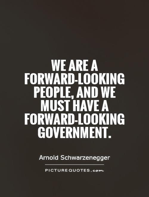 We are a forward-looking people, and we must have a forward-looking government Picture Quote #1