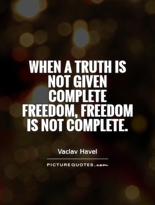 When a truth is not given complete freedom, freedom is not complete Picture Quote #1
